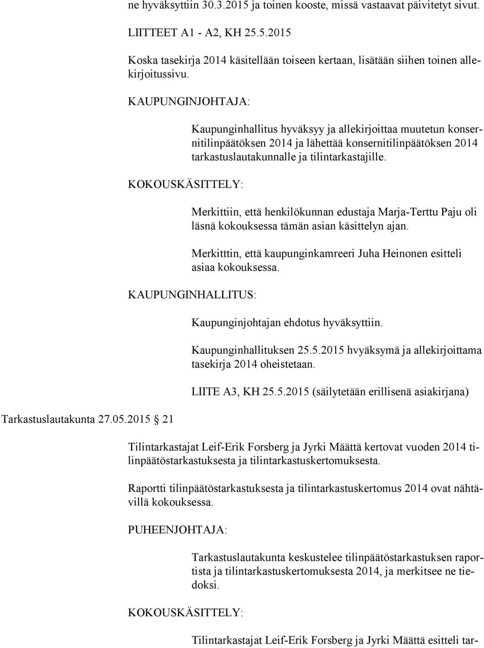 Merkittiin, että henkilökunnan edustaja Marja-Terttu Paju oli läs nä kokouksessa tämän asian käsittelyn ajan. Merkitttin, että kaupunginkamreeri Juha Heinonen esitteli asiaa kokouksessa.