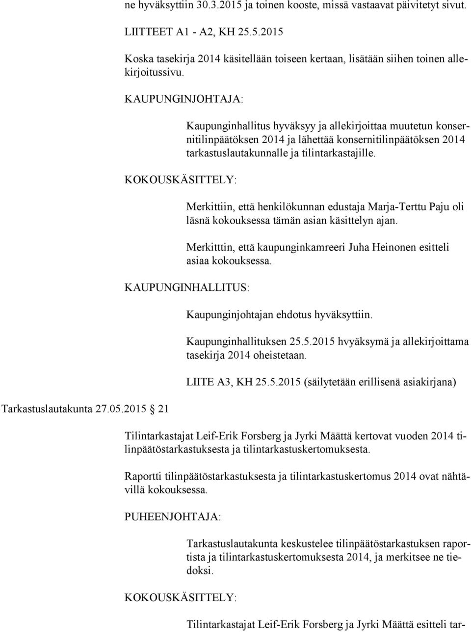 Merkittiin, että henkilökunnan edustaja Marja-Terttu Paju oli läs nä kokouksessa tämän asian käsittelyn ajan. Merkitttin, että kaupunginkamreeri Juha Heinonen esitteli asiaa kokouksessa.