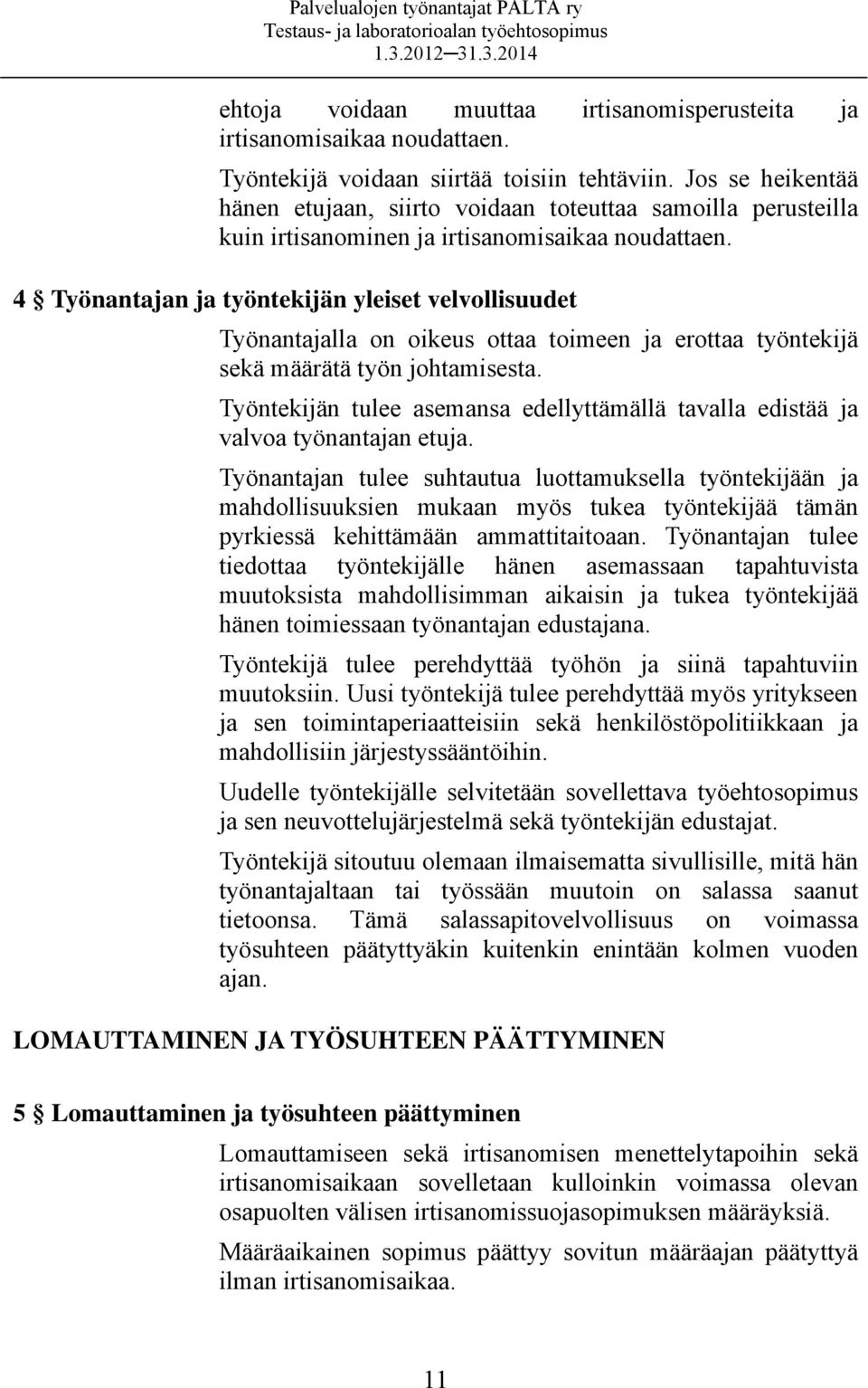 4 Työnantajan ja työntekijän yleiset velvollisuudet Työnantajalla on oikeus ottaa toimeen ja erottaa työntekijä sekä määrätä työn johtamisesta.