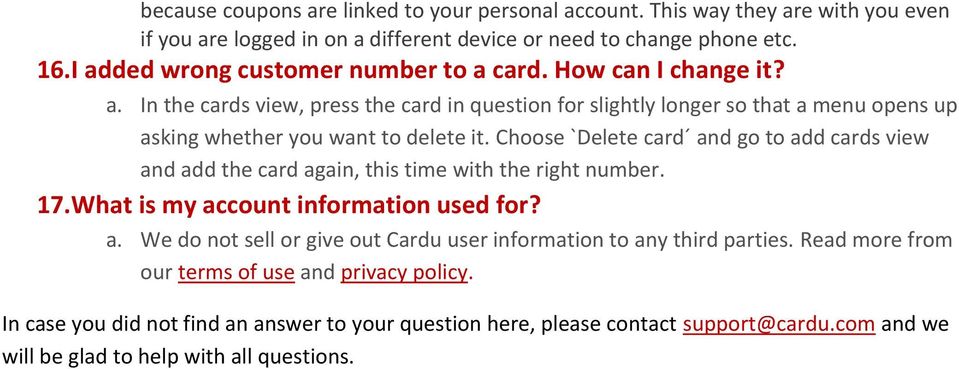 Choose `Delete card and go to add cards view and add the card again, this time with the right number. 17.What is my account information used for? a. We do not sell or give out Cardu user information to any third parties.