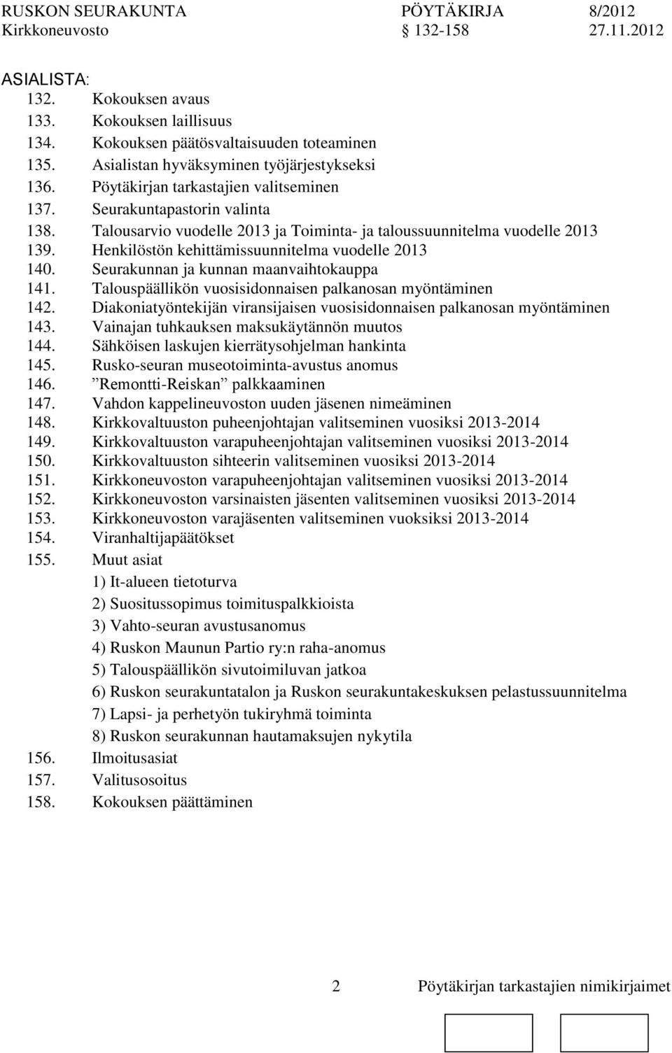 Seurakunnan ja kunnan maanvaihtokauppa 141. Talouspäällikön vuosisidnaisen palkanosan myöntäminen 142. Diakiatyöntekijän viransijaisen vuosisidnaisen palkanosan myöntäminen 143.