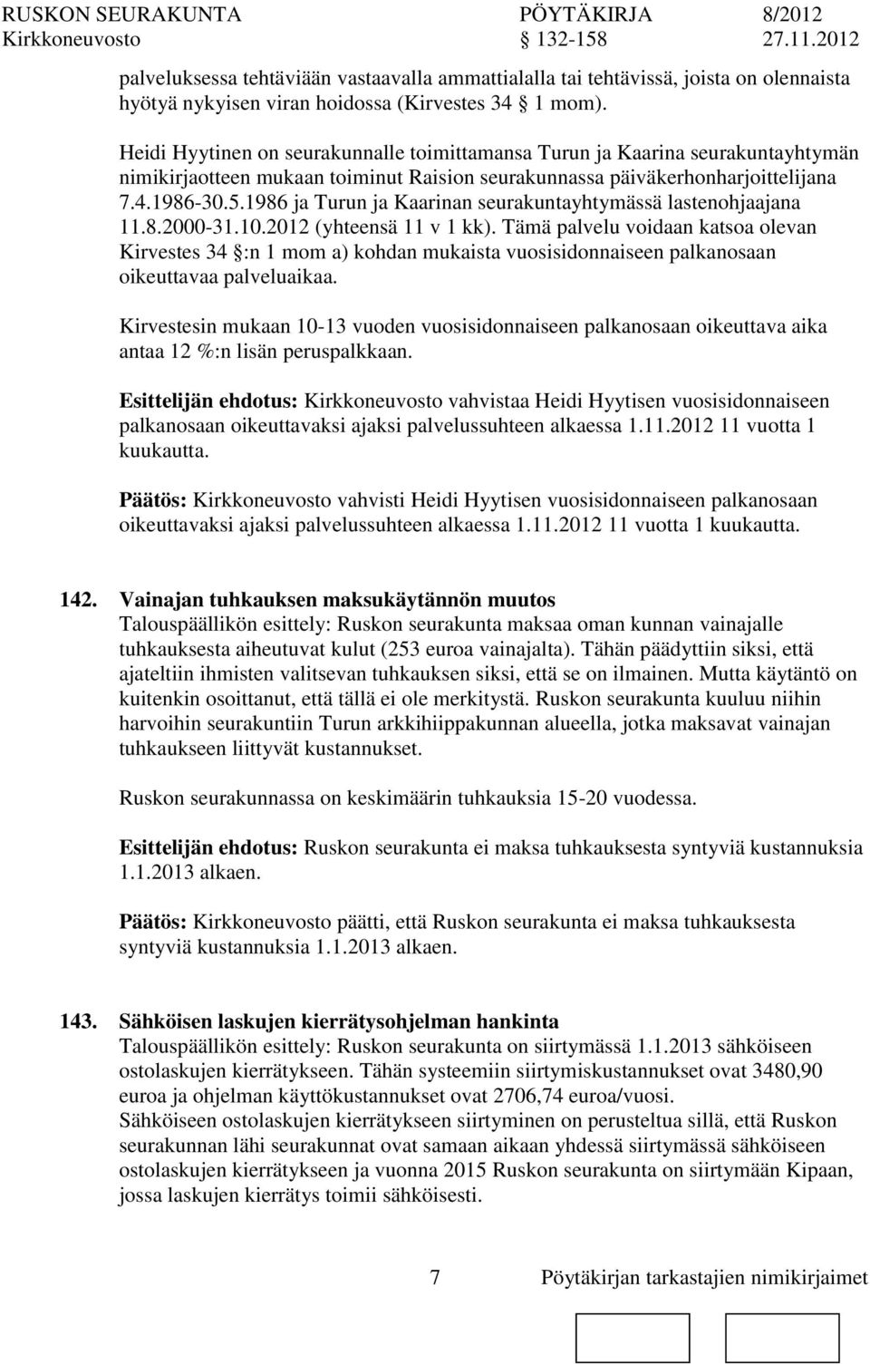 1986 ja Turun ja Kaarinan seurakuntayhtymässä lastenohjaajana 11.8.2000-31.10.2012 (yhteensä 11 v 1 kk).