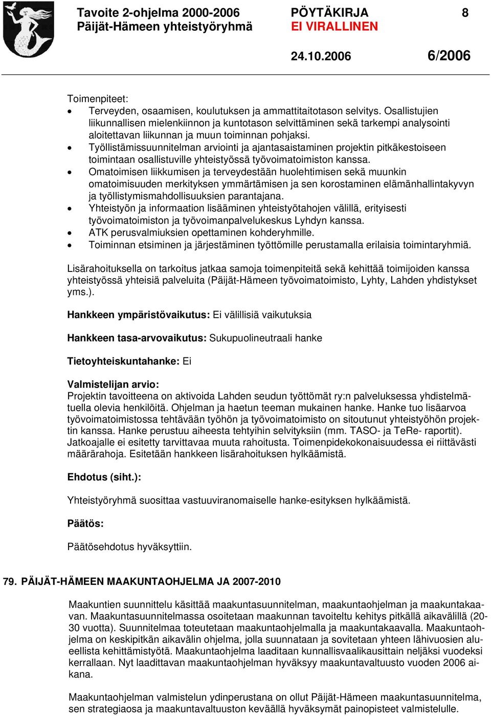 Työllistämissuunnitelman arviointi ja ajantasaistaminen projektin pitkäkestoiseen toimintaan osallistuville yhteistyössä työvoimatoimiston kanssa.