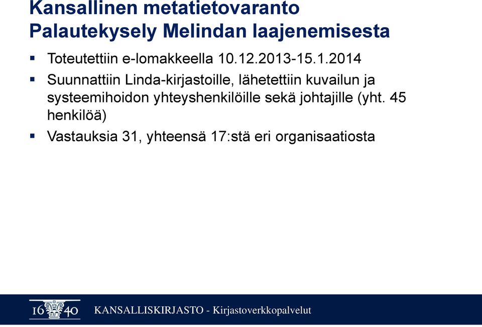 .12.2013-15.1.2014 Suunnattiin Linda-kirjastoille, lähetettiin kuvailun