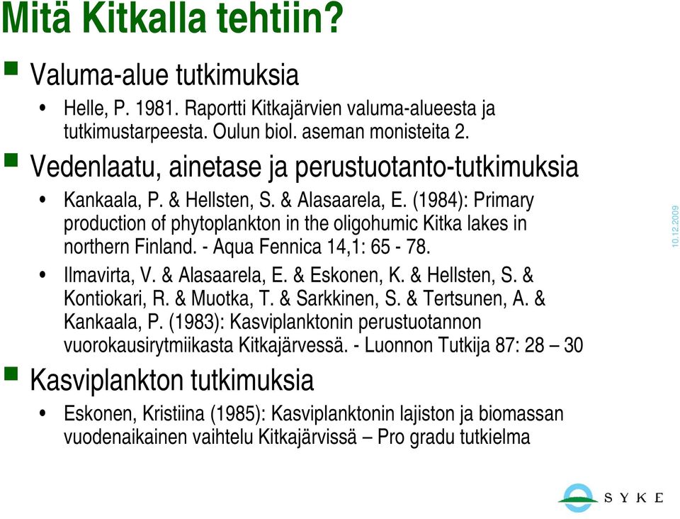 - Aqua Fennica 14,1: 65-78. Ilmavirta, V. & Alasaarela, E. & Eskonen, K. & Hellsten, S. & Kontiokari, R. & Muotka, T. & Sarkkinen, S. & Tertsunen, A. & Kankaala, P.