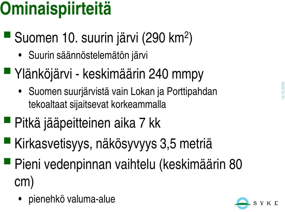 240 mmpy Suomen suurjärvistä vain Lokan ja Porttipahdan tekoaltaat sijaitsevat