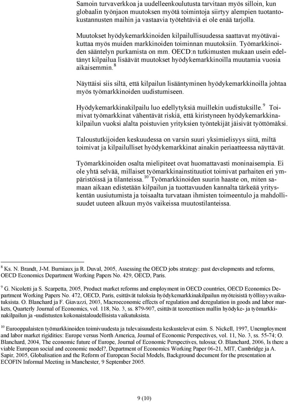 OECD:n tutkimusten mukaan usein edeltänyt kilpailua lisäävät muutokset hyödykemarkkinoilla muutamia vuosia aikaisemmin.