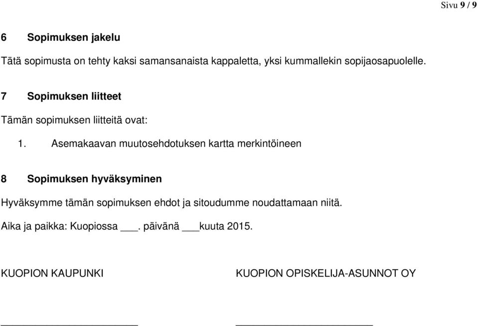 Asemakaavan muutosehdotuksen kartta merkintöineen 8 Sopimuksen hyväksyminen Hyväksymme tämän sopimuksen