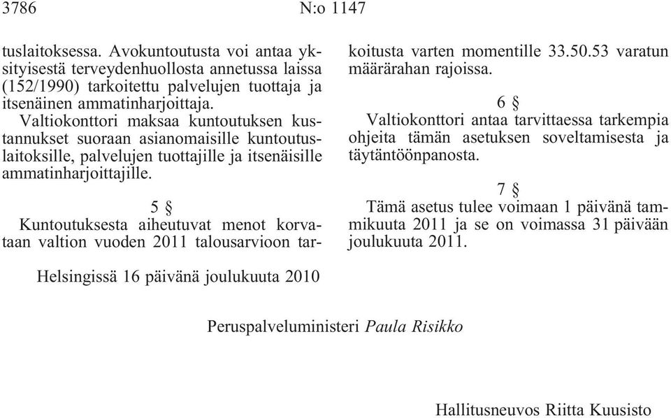 5 Kuntoutuksesta aiheutuvat menot korvataan valtion vuoden 2011 talousarvioon tarkoitusta varten momentille 33.50.53 varatun määrärahan rajoissa.