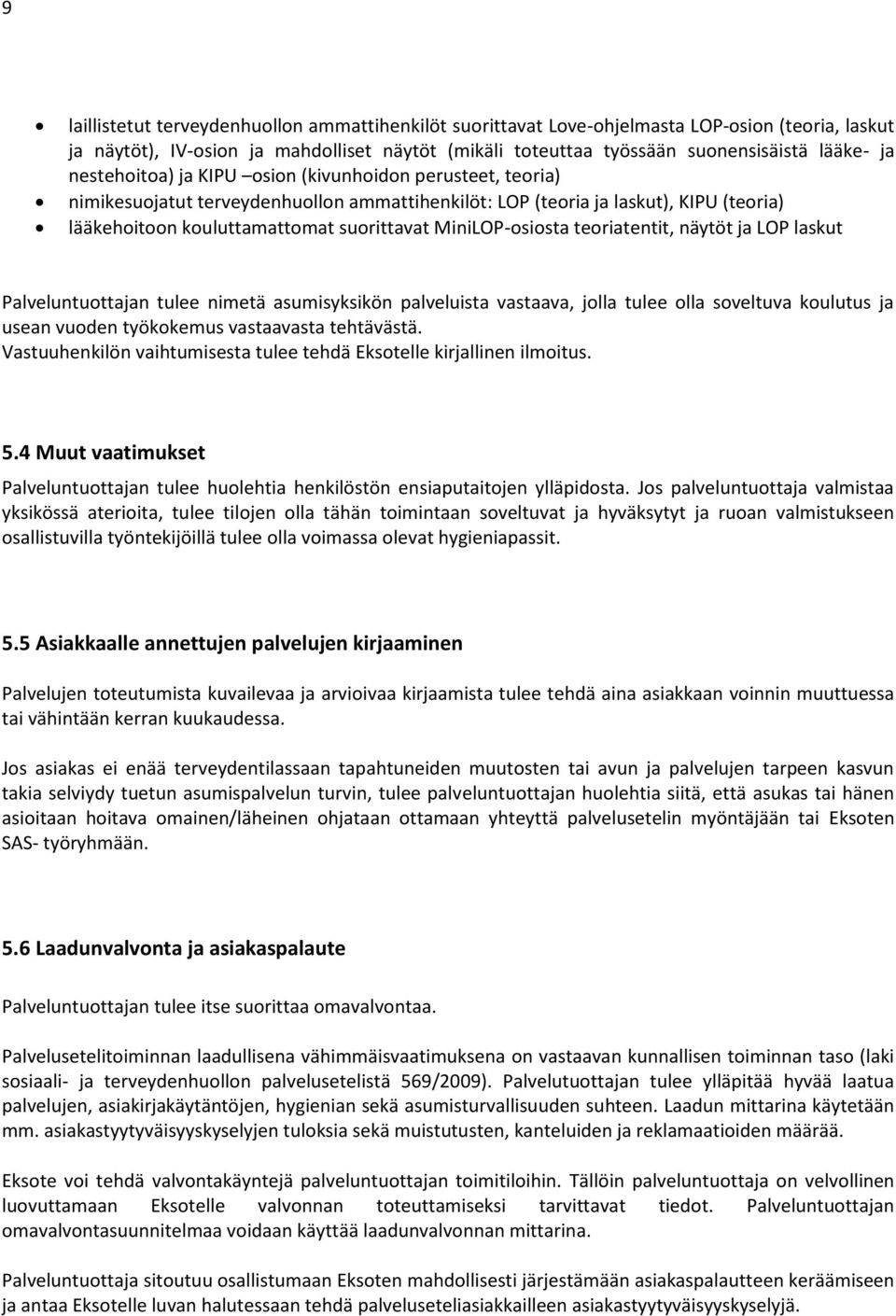 MiniLOP-osiosta teoriatentit, näytöt ja LOP laskut Palveluntuottajan tulee nimetä asumisyksikön palveluista vastaava, jolla tulee olla soveltuva koulutus ja usean vuoden työkokemus vastaavasta