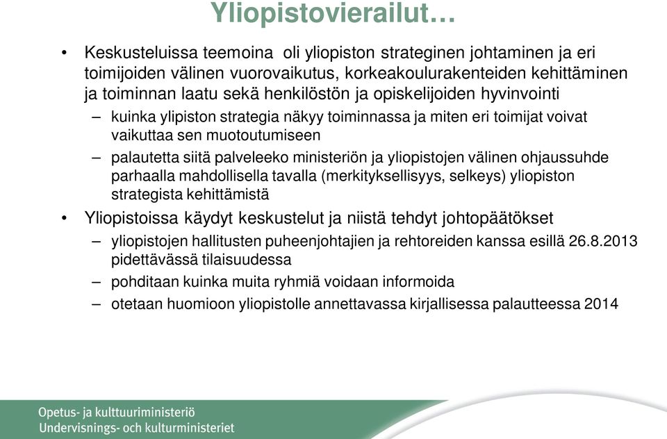 ohjaussuhde parhaalla mahdollisella tavalla (merkityksellisyys, selkeys) yliopiston strategista kehittämistä Yliopistoissa käydyt keskustelut ja niistä tehdyt johtopäätökset yliopistojen hallitusten