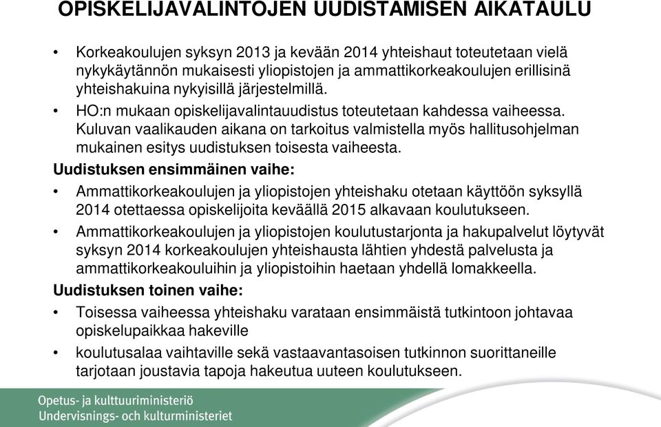 Kuluvan vaalikauden aikana on tarkoitus valmistella myös hallitusohjelman mukainen esitys uudistuksen toisesta vaiheesta.