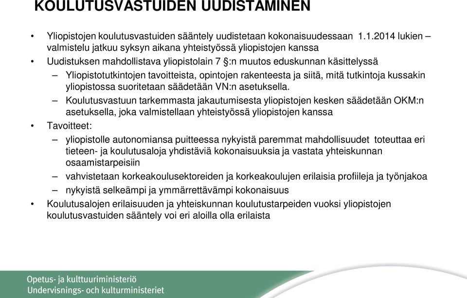 rakenteesta ja siitä, mitä tutkintoja kussakin yliopistossa suoritetaan säädetään VN:n asetuksella.