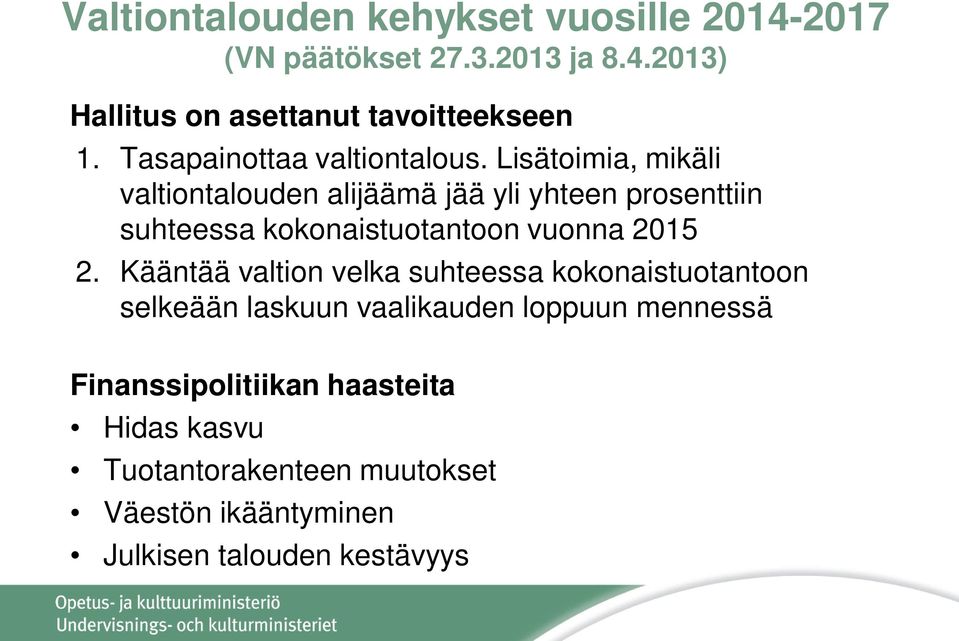 Lisätoimia, mikäli valtiontalouden alijäämä jää yli yhteen prosenttiin suhteessa kokonaistuotantoon vuonna 2015 2.