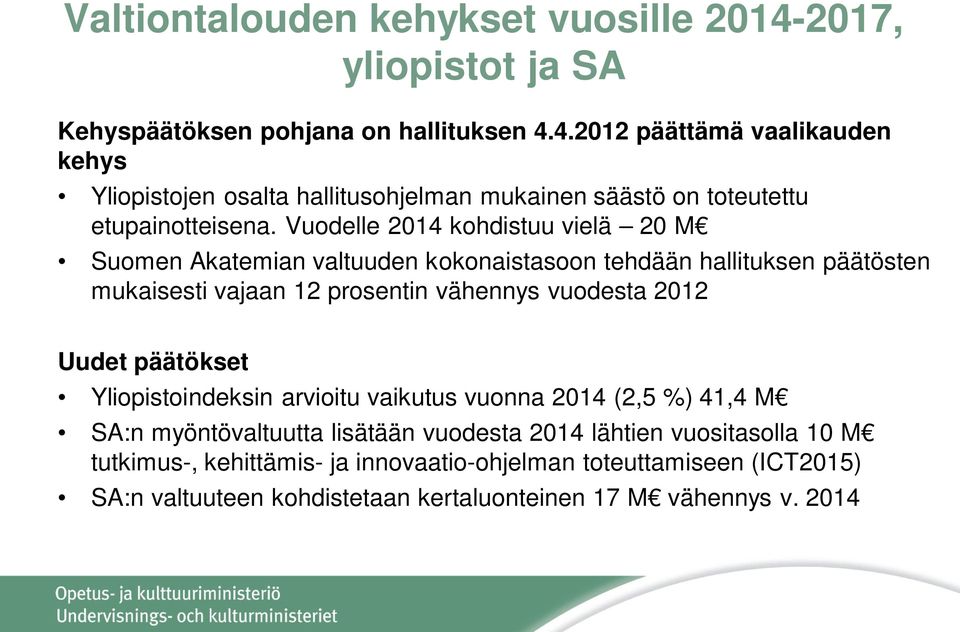 päätökset Yliopistoindeksin arvioitu vaikutus vuonna 2014 (2,5 %) 41,4 M SA:n myöntövaltuutta lisätään vuodesta 2014 lähtien vuositasolla 10 M tutkimus-, kehittämis-