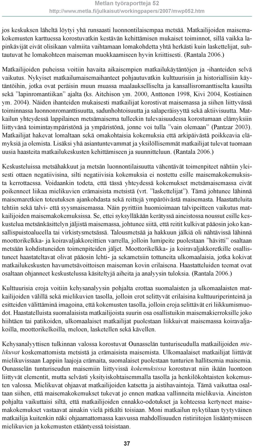 laskettelijat, suhtautuvat he lomakohteen maiseman muokkaamiseen hyvin kriittisesti. (Rantala 2006.