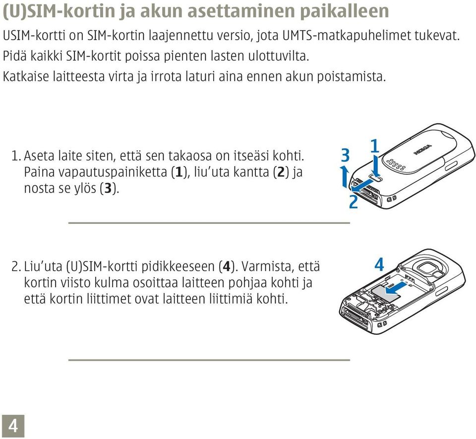 Aseta laite siten, että sen takaosa on itseäsi kohti. Paina vapautuspainiketta (1 ), liu uta kantta (2 ) ja nosta se ylös (3 ). 2.