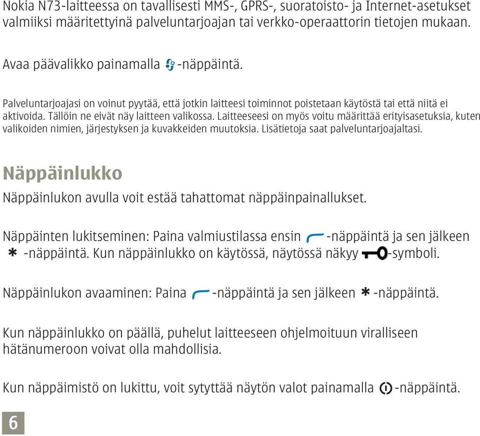 Laitteeseesi on myös voitu määrittää erityisasetuksia, kuten valikoiden nimien, järjestyksen ja kuvakkeiden muutoksia. Lisätietoja saat palveluntarjoajaltasi.