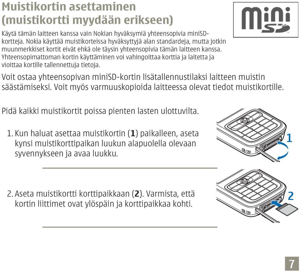 Yhteensopimattoman kortin käyttäminen voi vahingoittaa korttia ja laitetta ja vioittaa kortille tallennettuja tietoja.