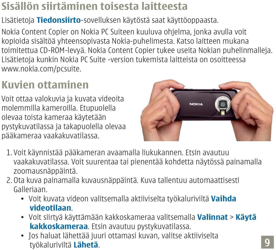 Nokia Content Copier tukee useita Nokian puhelinmalleja. Lisätietoja kunkin Nokia PC Suite -version tukemista laitteista on osoitteessa www.nokia.com/pcsuite.