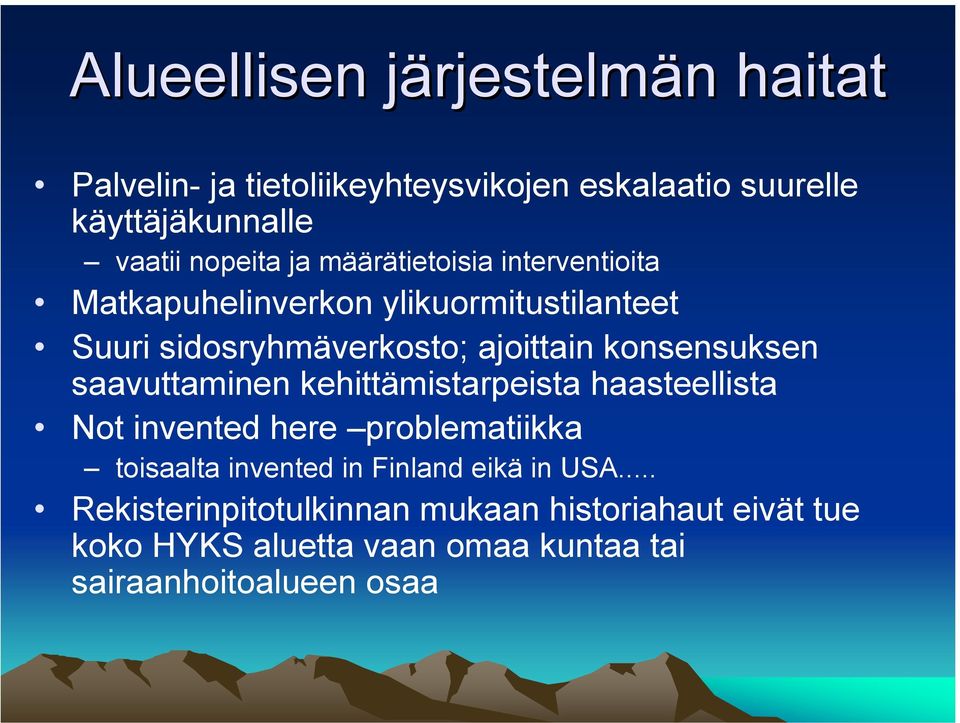 konsensuksen saavuttaminen kehittämistarpeista haasteellista Not invented here problematiikka toisaalta invented in Finland