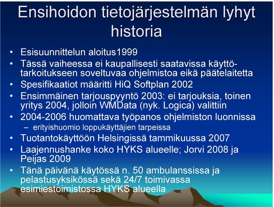 Logica) valittiin 2004-2006 huomattava työpanos ohjelmiston luonnissa erityishuomio loppukäyttäjien tarpeissa Tuotantokäyttöön Helsingissä tammikuussa 2007