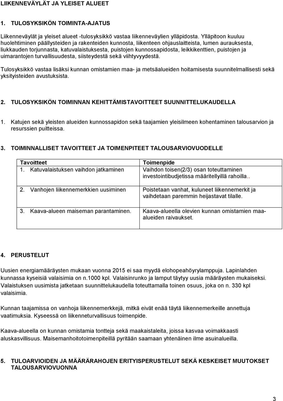 leikkikenttien, puistojen ja uimarantojen turvallisuudesta, siisteydestä sekä viihtyvyydestä.