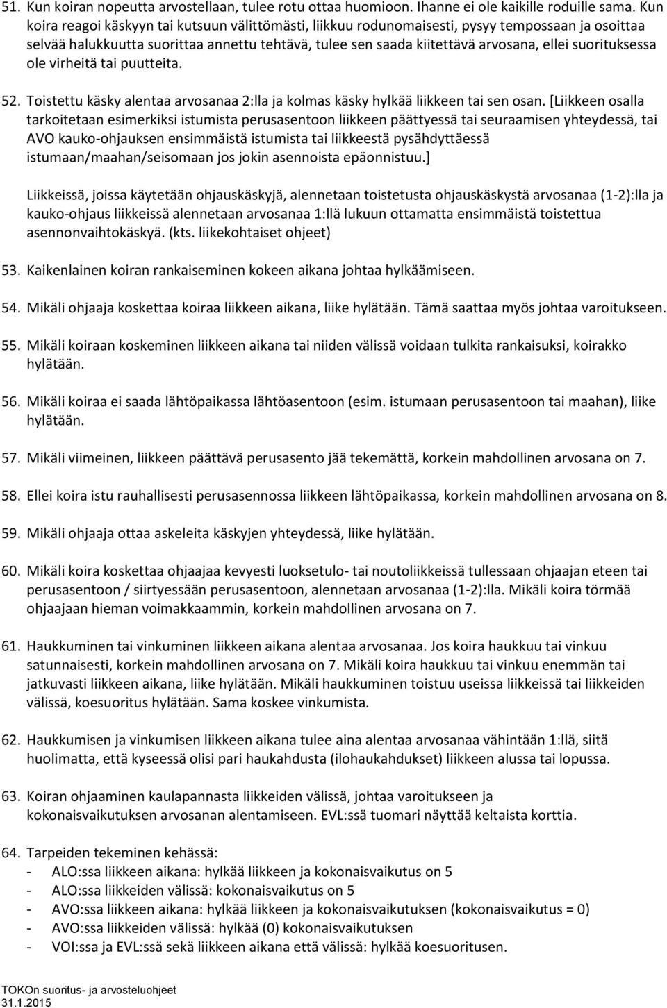 suorituksessa ole virheitä tai puutteita. 52. Toistettu käsky alentaa arvosanaa 2:lla ja kolmas käsky hylkää liikkeen tai sen osan.