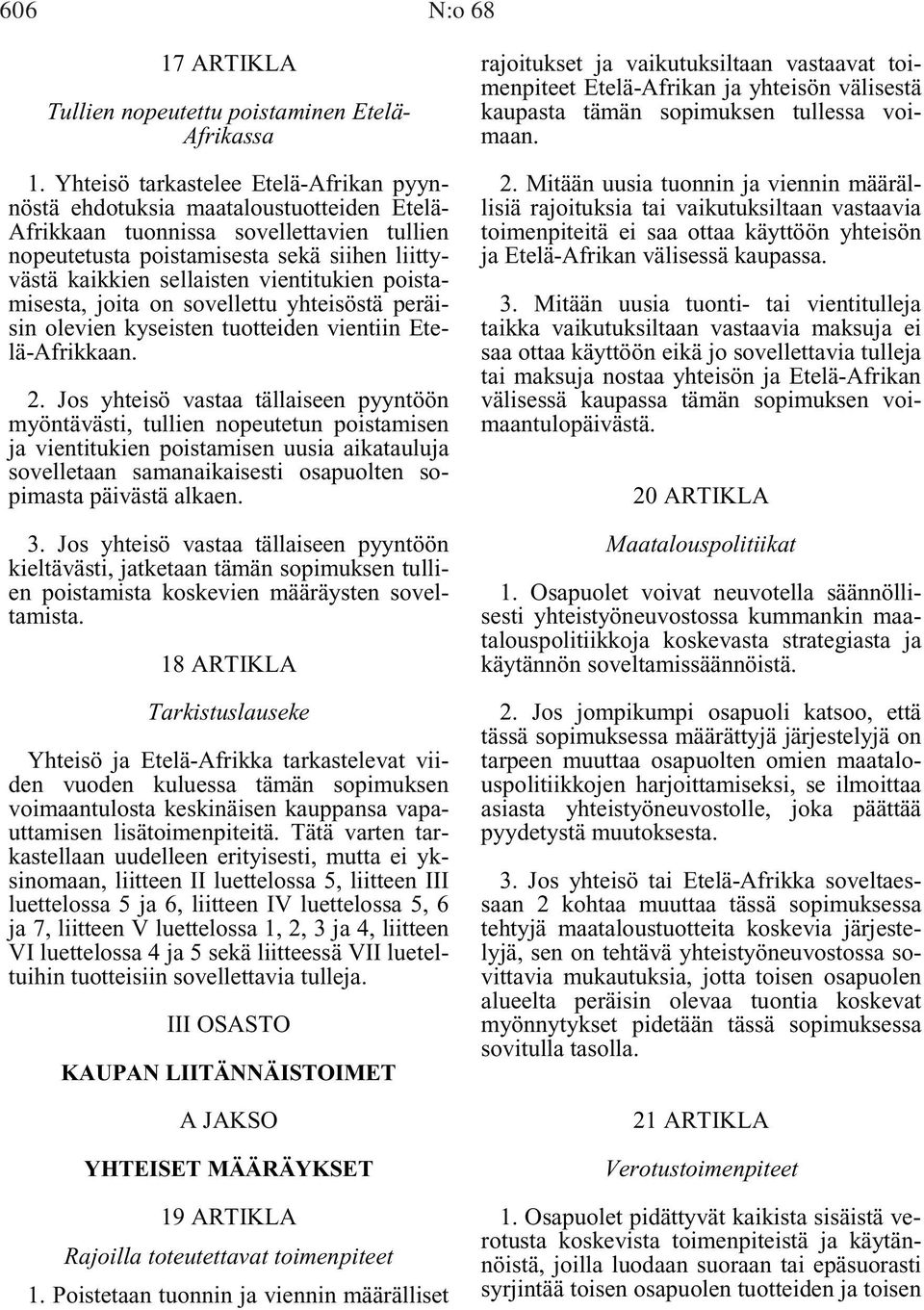 vientitukien poistamisesta, joita on sovellettu yhteisöstä peräisin olevien kyseisten tuotteiden vientiin Etelä-Afrikkaan. 2.