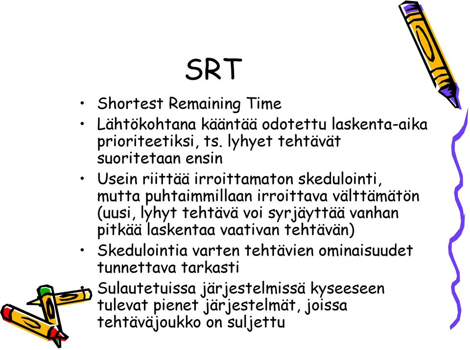 välttämätön (uusi, lyhyt tehtävä voi syrjäyttää vanhan pitkää laskentaa vaativan tehtävän) Skedulointia varten