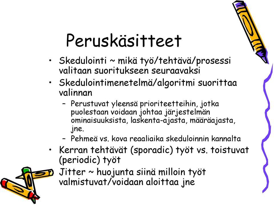 johtaa järjestelmän ominaisuuksista, laskenta-ajasta, määräajasta, jne. Pehmeä vs.