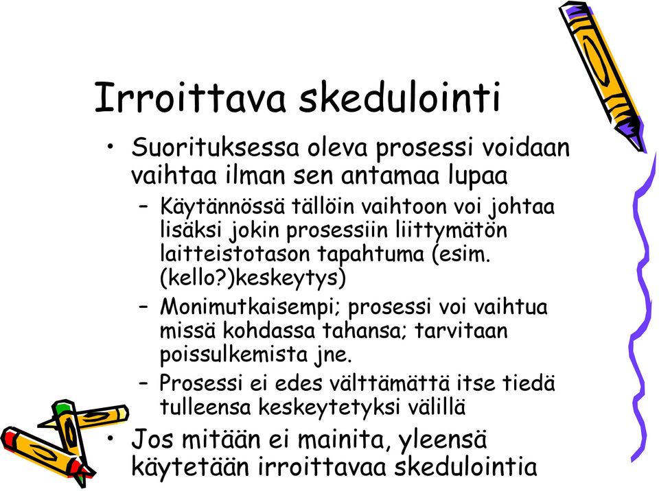 )keskeytys) Monimutkaisempi; prosessi voi vaihtua missä kohdassa tahansa; tarvitaan poissulkemista jne.