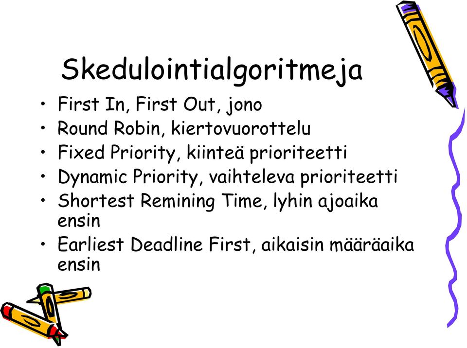 Priority, vaihteleva prioriteetti Shortest Remining Time,