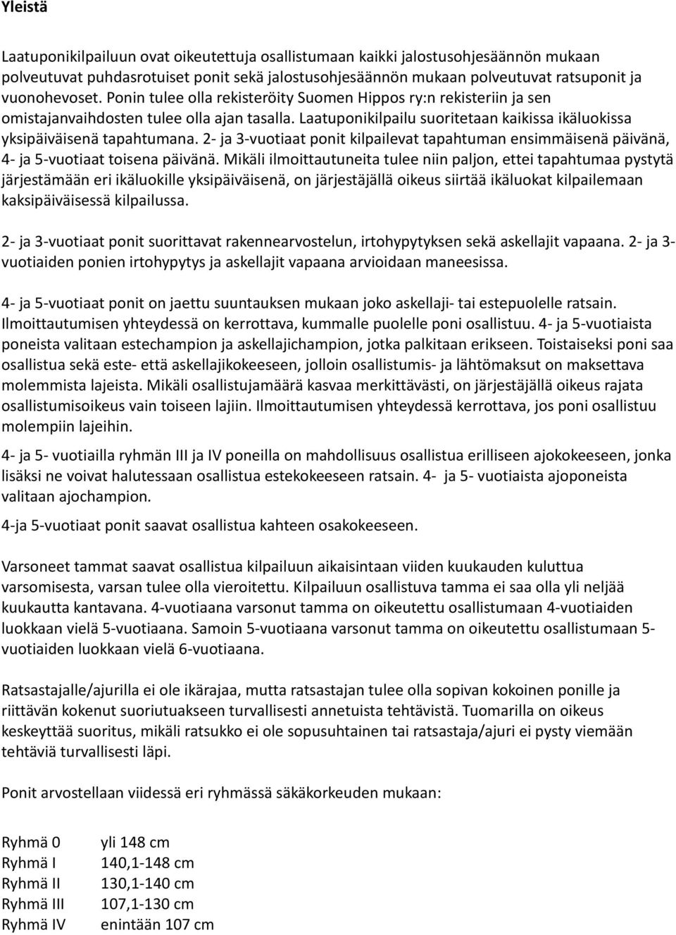 2- ja 3-vuotiaat ponit kilpailevat tapahtuman ensimmäisenä päivänä, 4- ja 5-vuotiaat toisena päivänä.