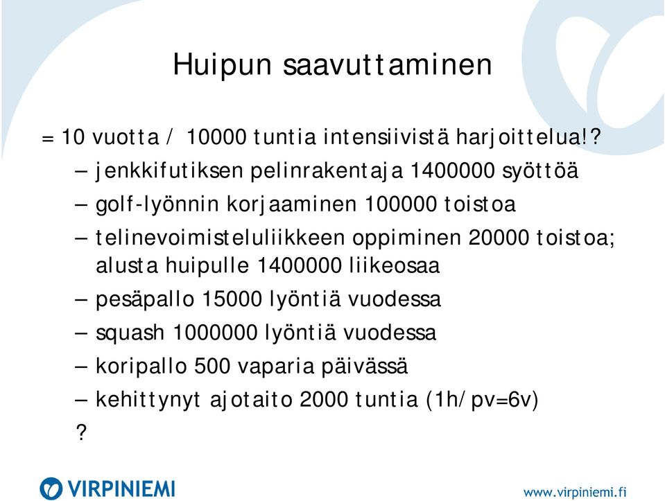 telinevoimisteluliikkeen oppiminen 20000 toistoa; alusta huipulle 1400000 liikeosaa pesäpallo