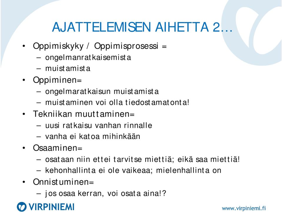 Tekniikan muuttaminen= uusi ratkaisu vanhan rinnalle vanha ei katoa mihinkään Osaaminen= osataan niin