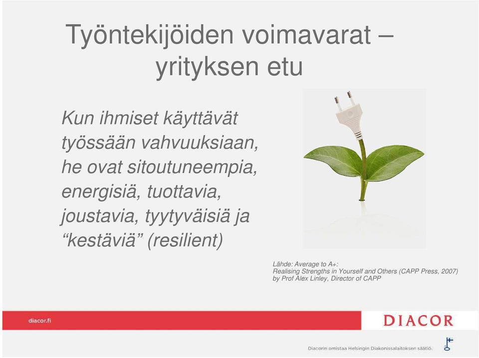 tyytyväisiä ja kestäviä (resilient) Lähde: Average to A+: Realising