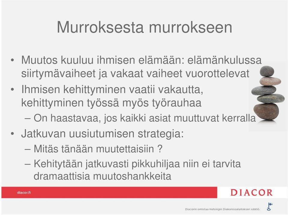 On haastavaa, jos kaikki asiat muuttuvat kerralla Jatkuvan uusiutumisen strategia: Mitäs