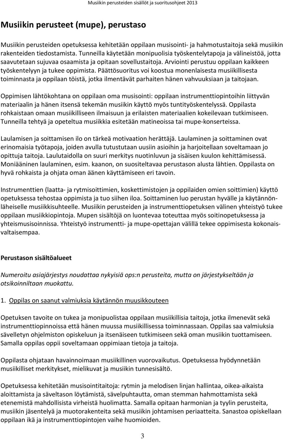 Arviointi perustuu oppilaan kaikkeen työskentelyyn ja tukee oppimista.