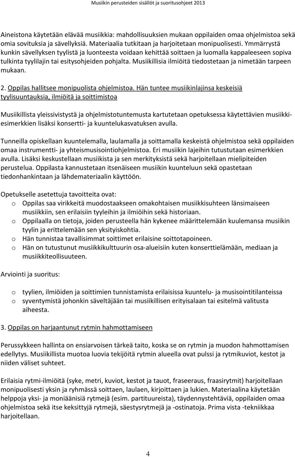 Musiikillisia ilmiöitä tiedostetaan ja nimetään tarpeen mukaan. 2. Oppilas hallitsee monipuolista ohjelmistoa.