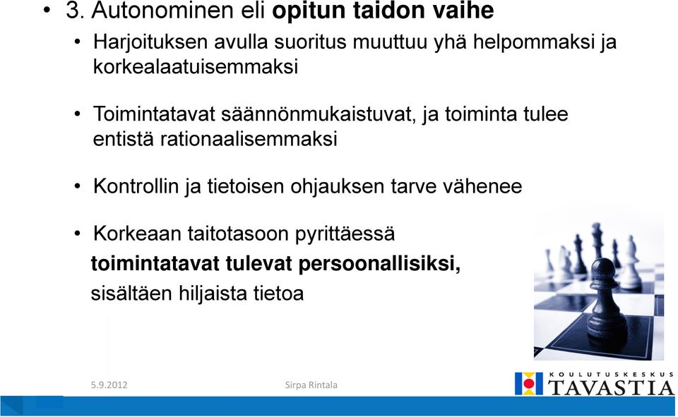 tulee entistä rationaalisemmaksi Kontrollin ja tietoisen ohjauksen tarve vähenee