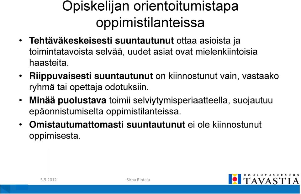 Riippuvaisesti suuntautunut on kiinnostunut vain, vastaako ryhmä tai opettaja odotuksiin.