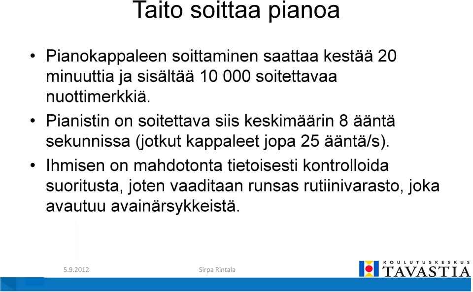 Pianistin on soitettava siis keskimäärin 8 ääntä sekunnissa (jotkut kappaleet jopa 25