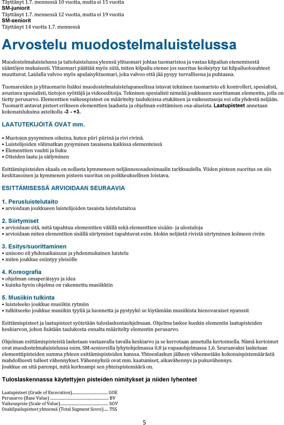 Laidalla valvoo myös apulaisylituomari, joka valvoo että jää pysyy turvallisena ja puhtaana.