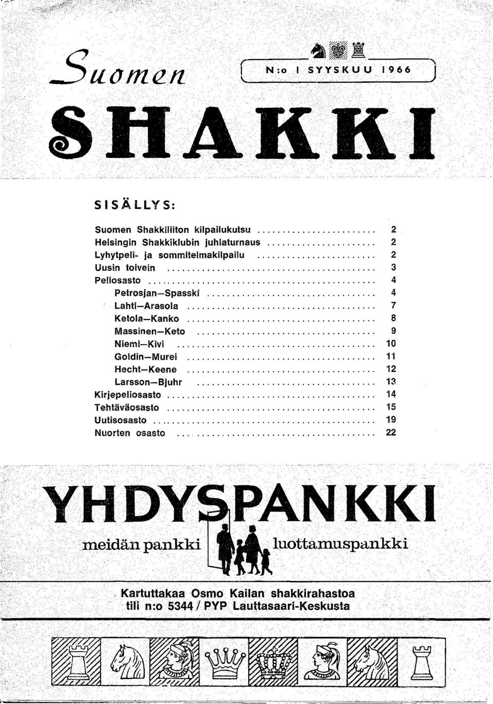 .. 4 Lahti-Arasola... 7 Kelola-Kanko... 8 Massinen-Keto 9 Niemi-Kivi........................................ 10 Goldin-Murei... 11 Hecht-Keene... 12 Larsson-Bjuhr.