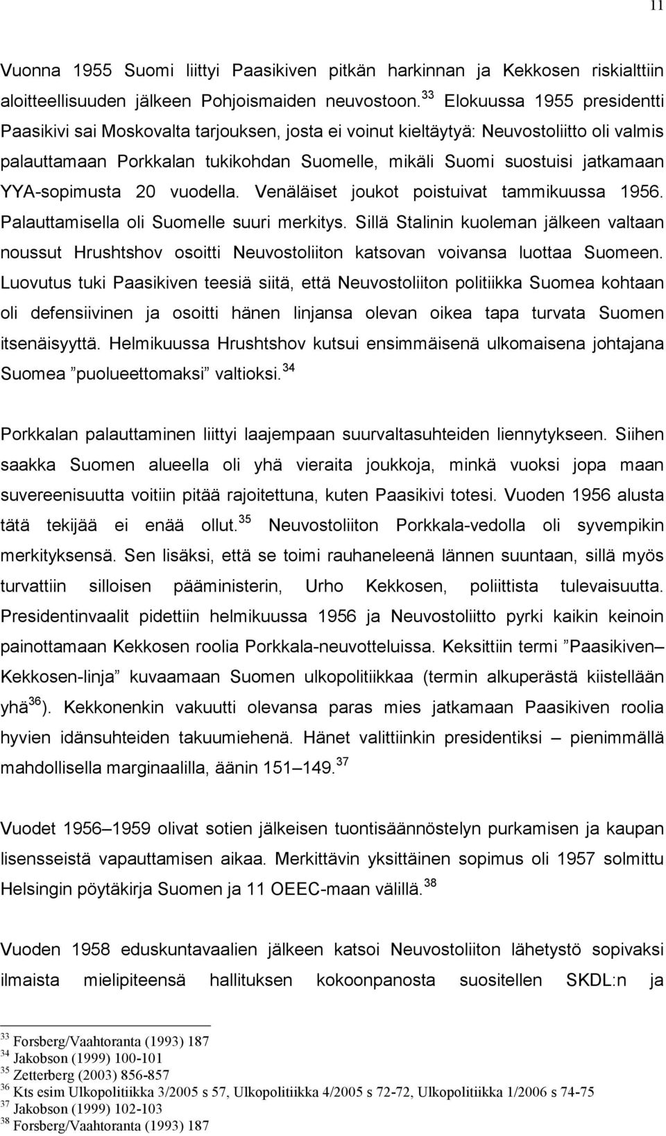 YYA-sopimusta 20 vuodella. Venäläiset joukot poistuivat tammikuussa 1956. Palauttamisella oli Suomelle suuri merkitys.