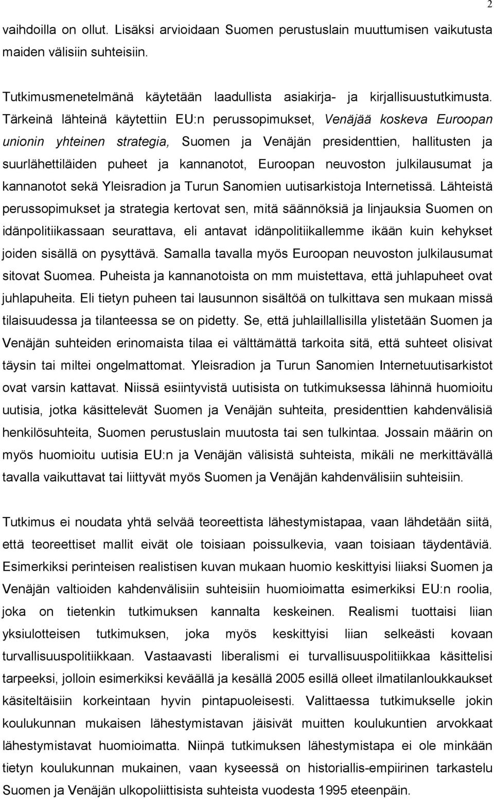 Euroopan neuvoston julkilausumat ja kannanotot sekä Yleisradion ja Turun Sanomien uutisarkistoja Internetissä.