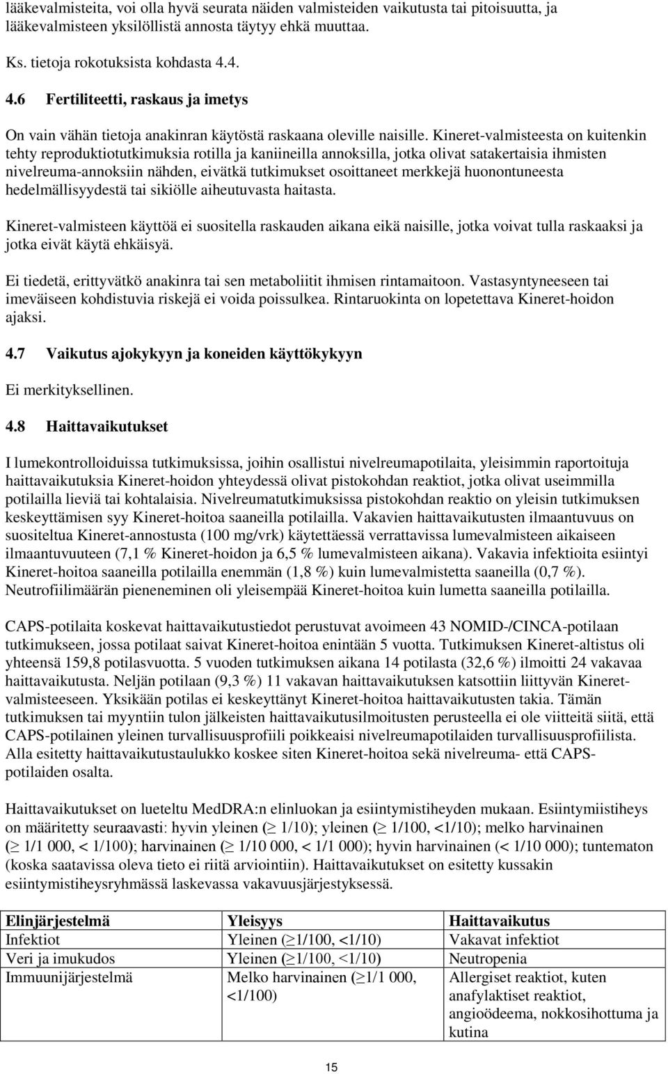 Kineret-valmisteesta on kuitenkin tehty reproduktiotutkimuksia rotilla ja kaniineilla annoksilla, jotka olivat satakertaisia ihmisten nivelreuma-annoksiin nähden, eivätkä tutkimukset osoittaneet