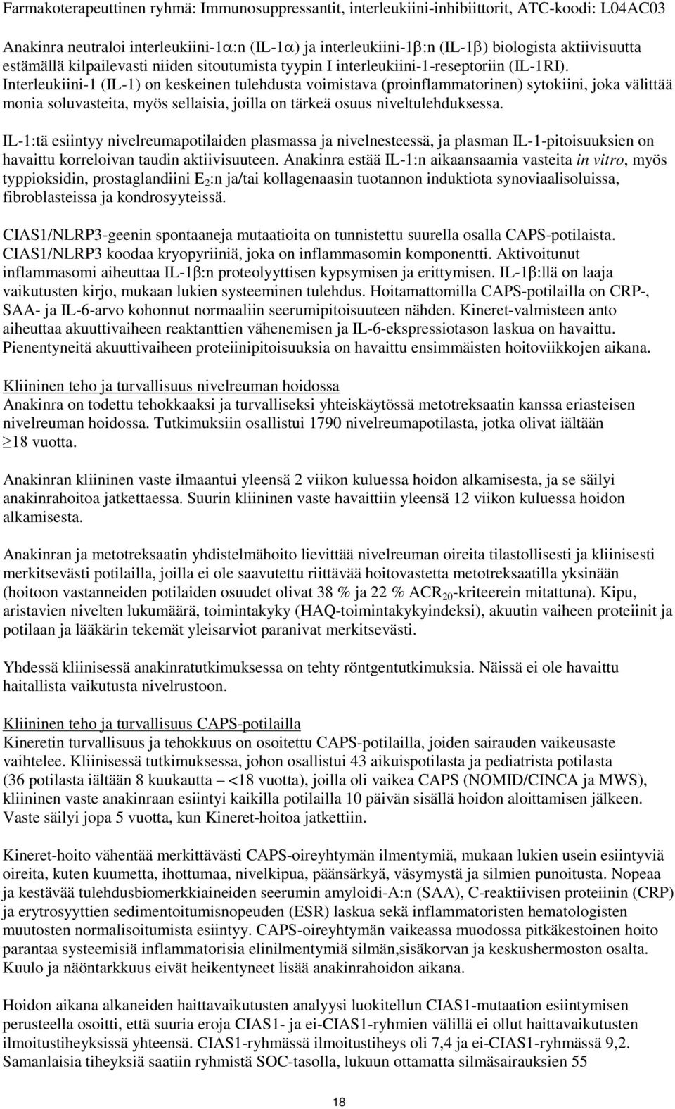 Interleukiini-1 (IL-1) on keskeinen tulehdusta voimistava (proinflammatorinen) sytokiini, joka välittää monia soluvasteita, myös sellaisia, joilla on tärkeä osuus niveltulehduksessa.