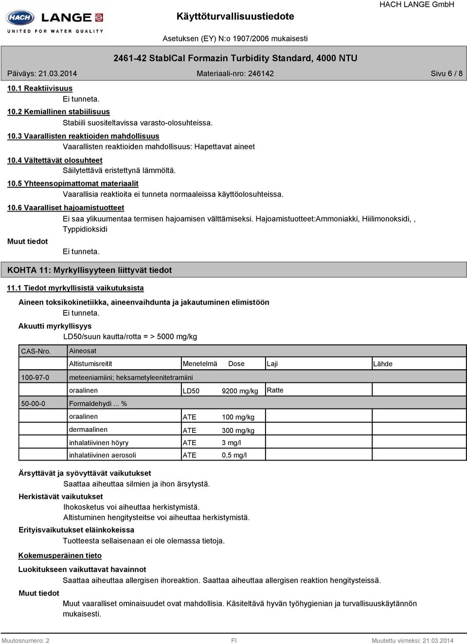 Hajoamistuotteet:Ammoniakki, Hiilimonoksidi,, Typpidioksidi KOHTA 11: Myrkyllisyyteen liittyvät tiedot 11.